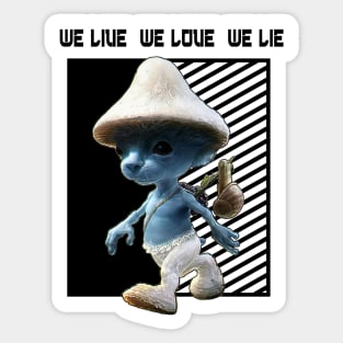 We Live We Love We Lie.Funny Smurf Meme.Blue mushroom Cat meme. Sticker